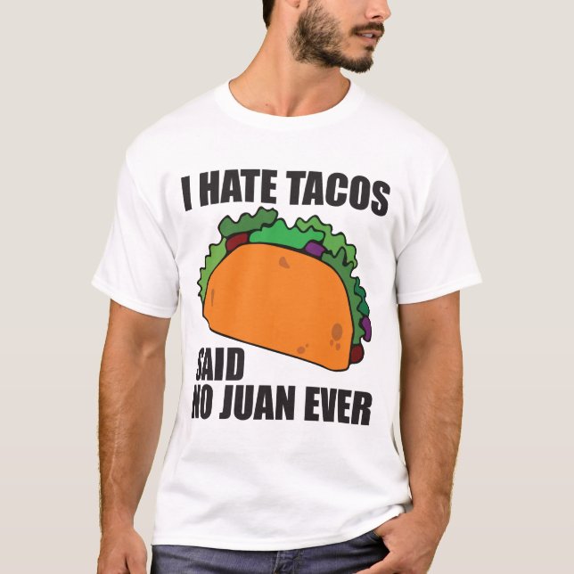 Jag hatar tacosen sade ingen Juan någonsin T Shirt (Framsida)