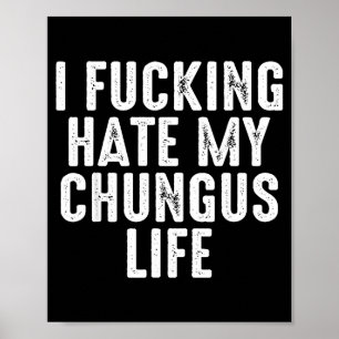 Jag hatar verkligen mitt Chungus-liv Poster