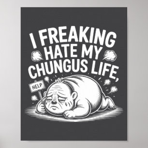Jag hatar verkligen mitt Chungus-liv Roligt Meme-c Poster