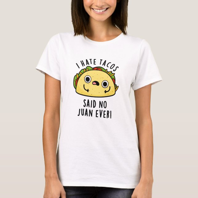 Jag Hate Tacos sa inget Juan Aldriny Taco Pun T Shirt (Framsida)