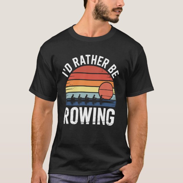Jag hellre än ro rolig roddare rad besättning t shirt (Framsida)