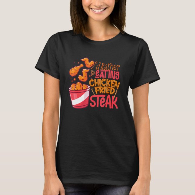 Jag hellre äter Chicken Fried Steak kyckling T Shirt (Framsida)