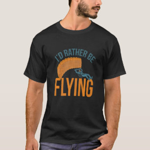 Jag hellre flyger Paragliding flyga fallskärm par T Shirt
