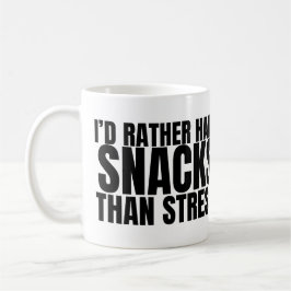 Jag hellre har snacks än stress – Rolig mat Kaffemugg