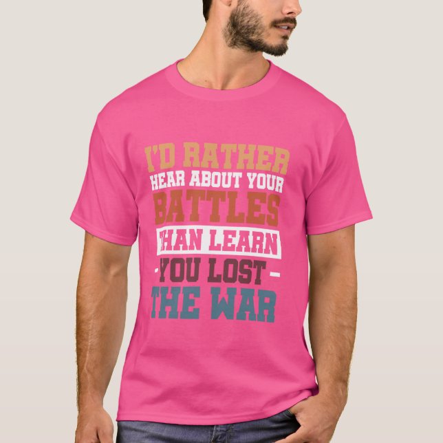 Jag hellre hör om dina strider än lär mig dig t shirt (Framsida)