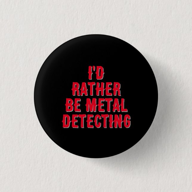 “Jag hellre metalldetekterar” Pin Badge Knapp  (Framsida)