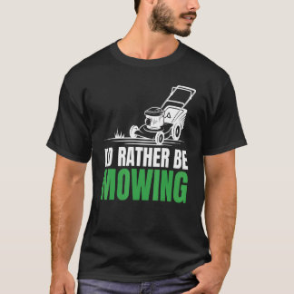 Jag hellre skulle klippa roliga för gräsmattor trä t shirt
