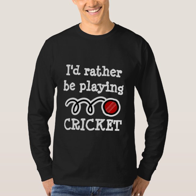 Jag hellre spelade cricket långärmade skjortor t shirt (Framsida)