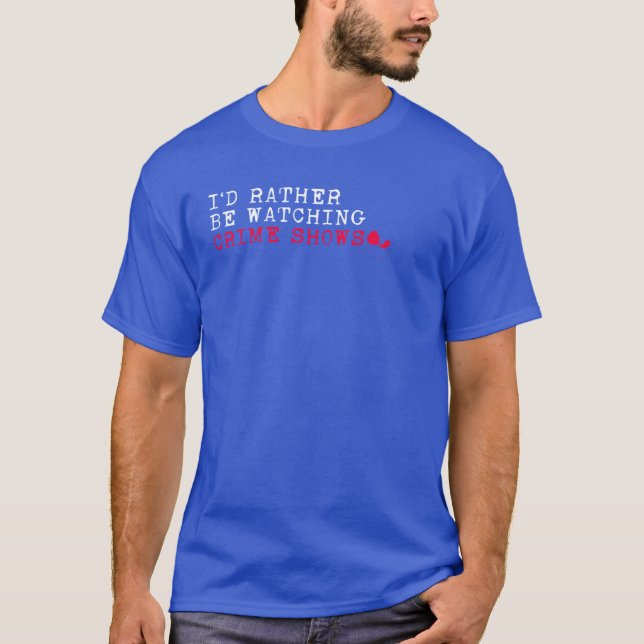 Jag hellre titta på kriminalprogram Kriminell Krim T Shirt (Framsida)