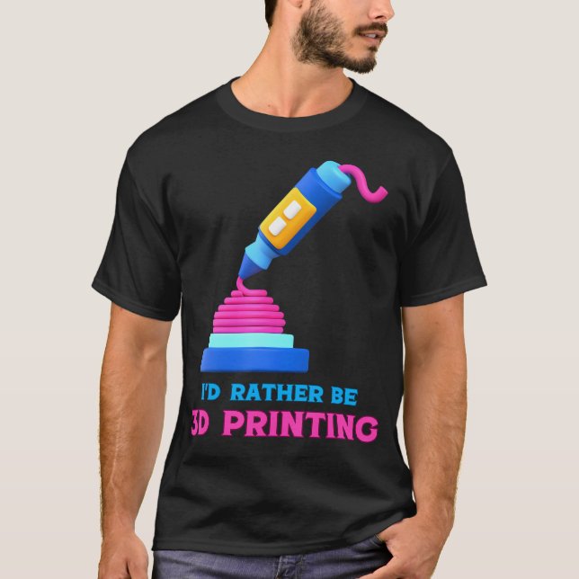 Jag hellre vara 3D-utskrift Kul Maker Design T Shirt (Framsida)