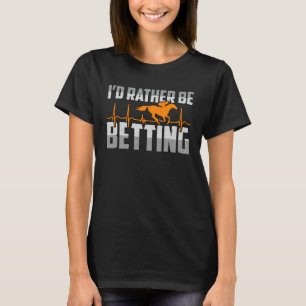 Jag hellre vara betting amerikanska kvartalshästar t shirt