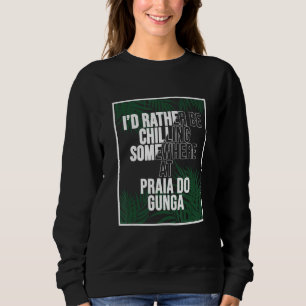 Jag hellre vara chill på Praia do Gunga Brasilien T Shirt