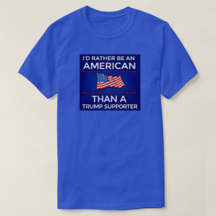 Jag hellre vara en amerikan än en Trump-supporter T Shirt