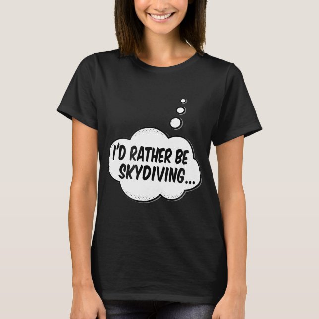 Jag hellre vara fallskärmshoppning t shirt (Framsida)