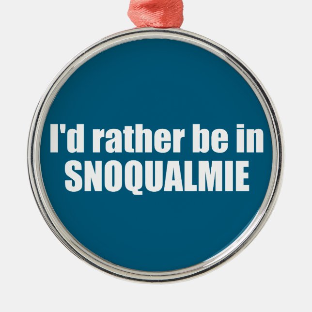 Jag hellre vara i Snoqualmie Washington Julgransprydnad Metall (Framsidan)