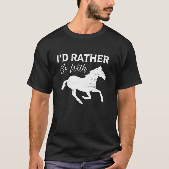 Jag hellre vara med hästar Uttalande T Shirt (Framsida)