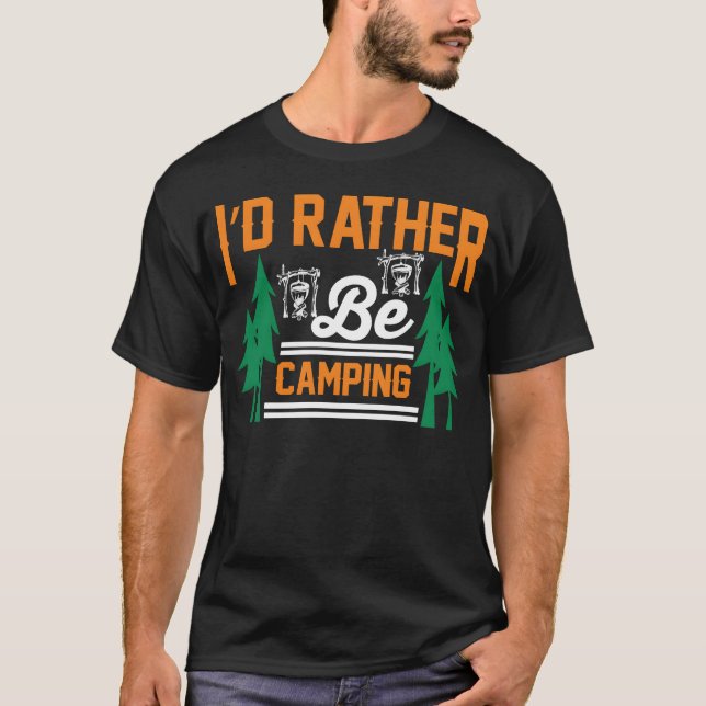 jag hellre vore camping rolig camping present t shirt (Framsida)