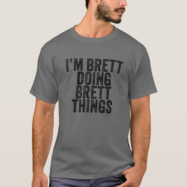 Jag heter Brett Doing Brett Sak Funny Brett Birthd T Shirt (Framsida)