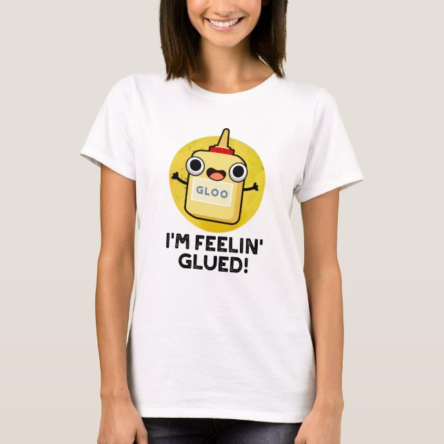 Jag heter Feelin Glued Funny Glue Pun T Shirt (Framsida)
