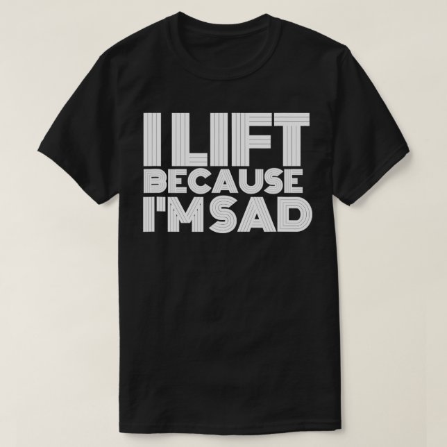 Jag Hiss för att jag Ledsen Gym Workout viktade mi T Shirt (Design framsida)