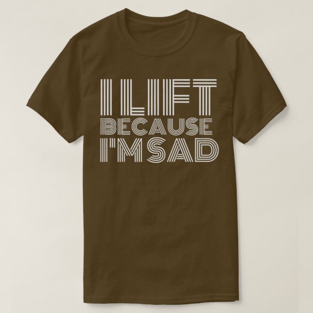 Jag Hiss för att jag Ledsen Gym Workout viktade mi T Shirt (Design framsida)