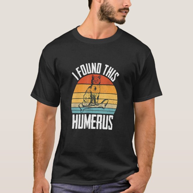 Jag Hittade Denna Humerus Katt   Kläder T Shirt (Framsida)