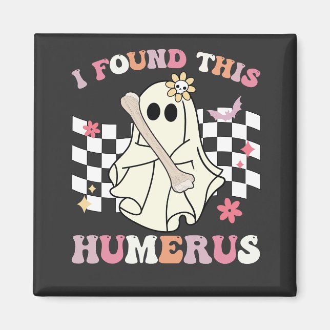 Jag hittade detta humerus Halloween-spöke skelett Magnet (Framsidan)