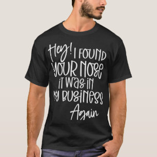 Jag hittade din näsa, det var i mitt företag t shirt
