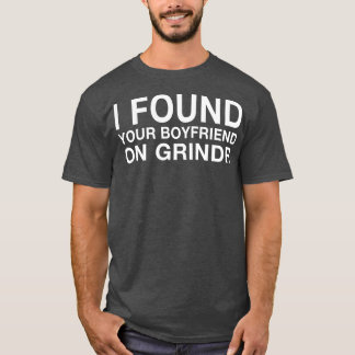 Jag hittade din pojkvän på Grindr TShirt T Shirt