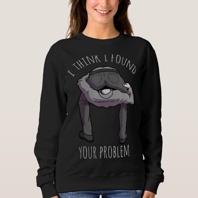 Jag hittade ditt problem.. - Lustigt Sarcasm som s T Shirt (Framsida)
