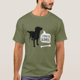 Jag hittade Humerus Bone Hund T Shirt