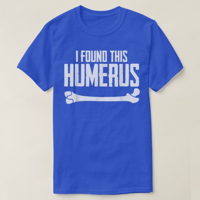 Jag hittade Humerus Bone Pun Skeleton Humous  T Shirt (Design framsida)