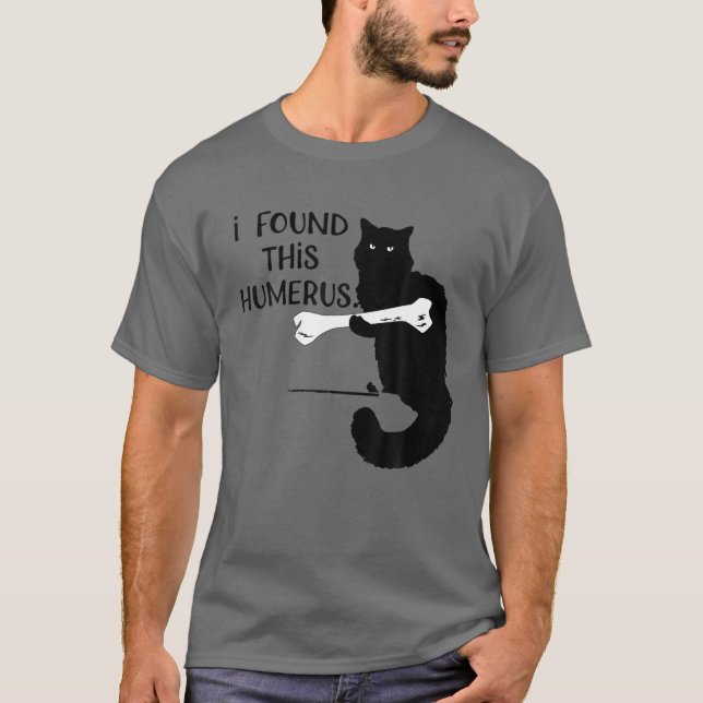 Jag hittade Humerus Cats Funny Humourous Pun T Shirt (Framsida)