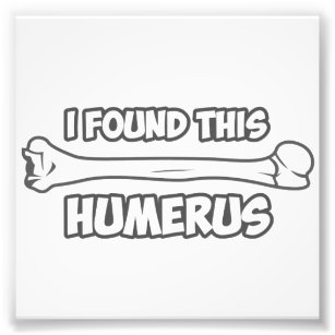 Jag hittade Humerus Fototryck