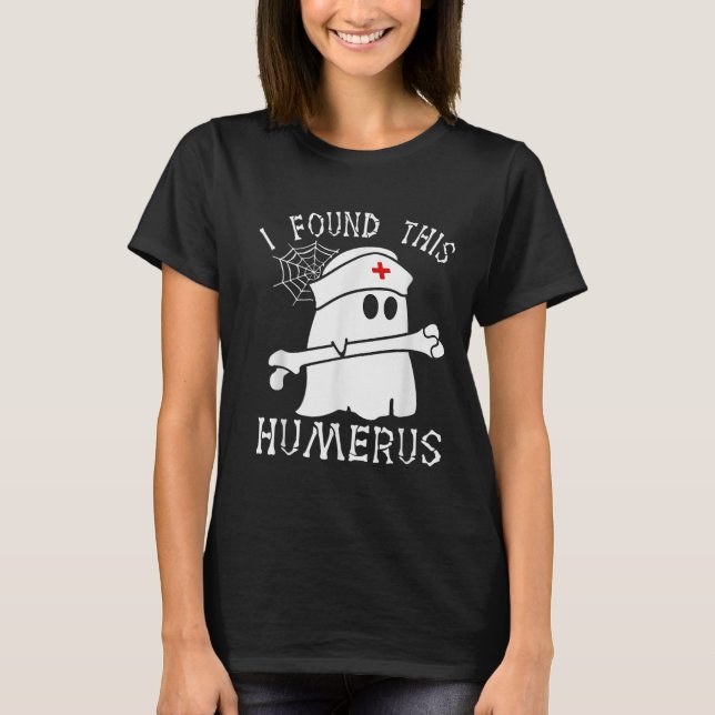 Jag hittade Humerus Funny Ghost Nurse Halloween T Shirt (Framsida)