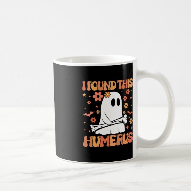 Jag hittade Humerus Funny Ghost Spooky Season Hal Kaffemugg (Höger)