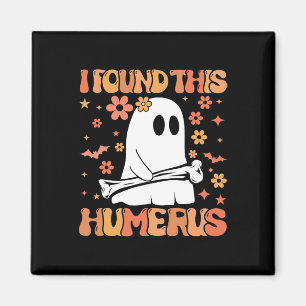 Jag hittade Humerus Funny Ghost Spooky Season Hal Magnet