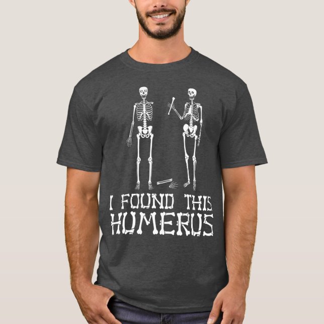 Jag hittade Humerus Funny Pun Funny Skeleton T Shirt (Framsida)