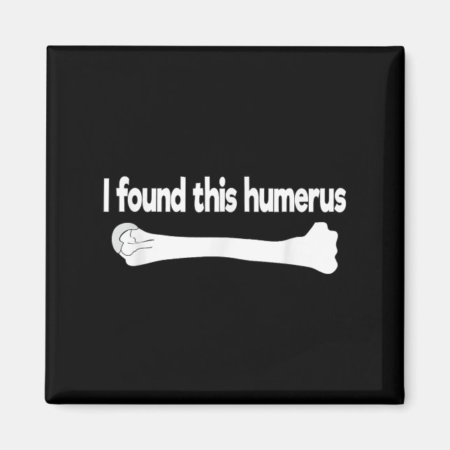 Jag hittade Humerus Funny Science Anatomy Pun Magnet (Framsidan)