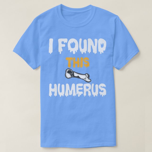 Jag hittade Humerus Funny Skeleton Bone-skämt  T Shirt (Design framsida)