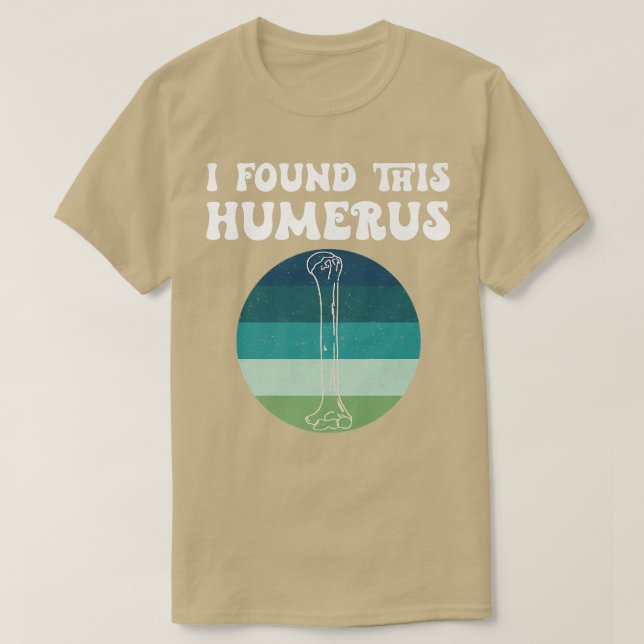 Jag hittade Humerus Gamla Skeleton Bone Pappa Joke T Shirt (Design framsida)