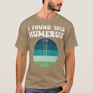 Jag hittade Humerus Gamla Skeleton Bone Pappa Joke T Shirt