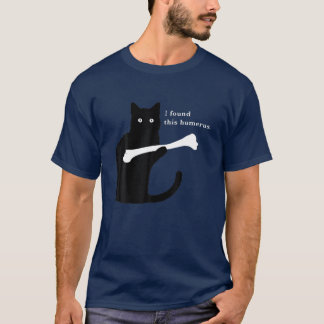 Jag hittade Humerus - humoristisk kattlucka T Shirt