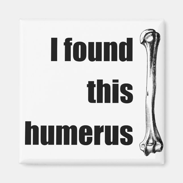 Jag hittade Humerus Magnet (Framsidan)