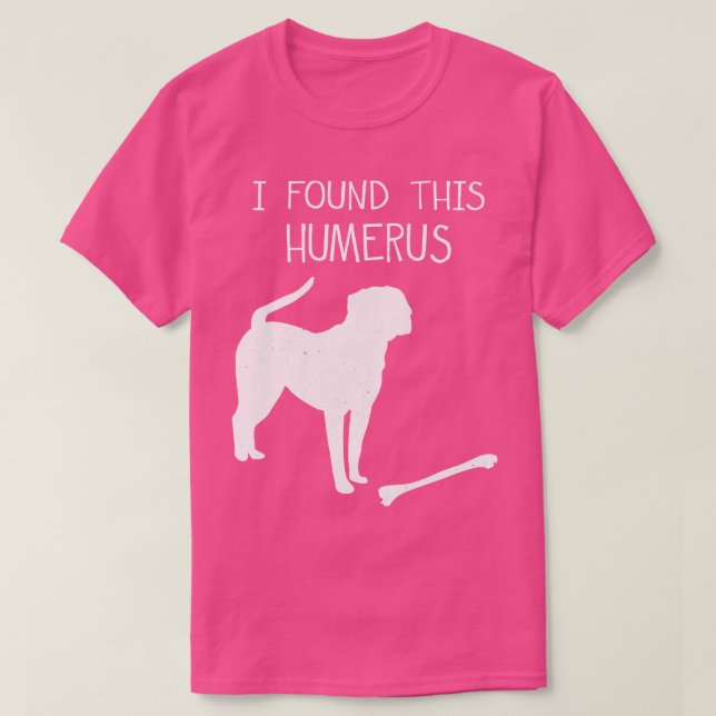 Jag hittade Humerus Rolig hund Älskare T Shirt (Design framsida)