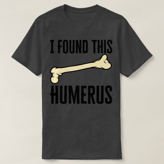 Jag hittade Humerus T Shirt (Design framsida)