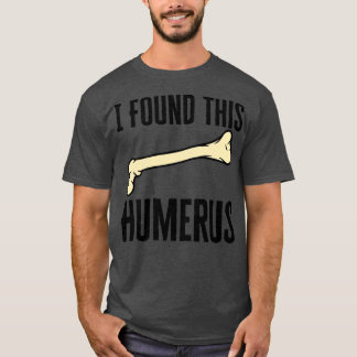 Jag hittade Humerus T Shirt