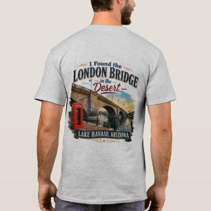Jag hittade London Bridge i ökensjön Lake Havasu T Shirt