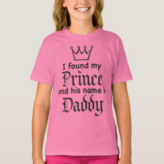 Jag hittade min PRINCE och hans Namn är DADDY T-Sh Tee Shirt
