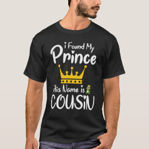 Jag hittade min prins att hans Namn är kusin syste T Shirt
